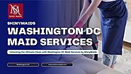 Unlocking the Ultimate Clean with Washington DC Maid Services by ShinyMaids @ShinyMaids