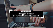 What Does An It Support Company Do For Your Cincinnati Businesses?