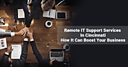 Remote IT Support Services In Cincinnati: How It Can Boost Your Business