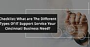 Checklist: What are The Different Types Of IT Support Service Your Cincinnati Business Need?
