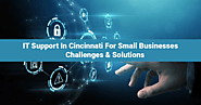 IT Support In Cincinnati For Small Businesses: Challenges & Solutions