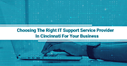 Choosing the Right IT Support Service Provider in Cincinnati for Your Business – IT Support Cincinnati