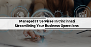 Managed IT Services in Cincinnati: Streamlining Your Business Operations