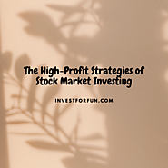 The High-Profit Strategies Of Stock Market Investing