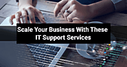 Scale Your Business With These IT Support Services
