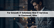 For Smooth IT Solutions Hire IT Services in Cincinnati, Ohio