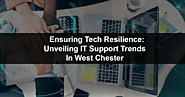 Ensuring Tech Resilience: Unveiling IT Support Trends in West Chester
