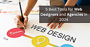 5 Best Tools for Web Designers and Agencies in 2024