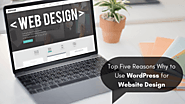 Top Five Reasons Why to Use Wordpress for Website Design