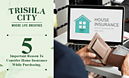 5 Important Reason To Consider Home Insurance While Purchasing