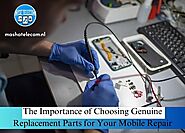 The Importance of Choosing Genuine Replacement Parts for Your Mobile Repair