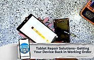 Tablet Repair Solutions: Getting Your Device Back in Working Order