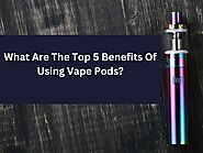 PPT - What Are The Top 5 Benefits Of Using Vape Pods