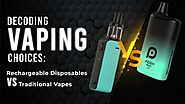 Rechargeable Disposable Vapes vs. Traditional Vapes: Which is the Better Choice?