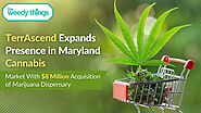 TerrAscend Expands Presence in Maryland Cannabis Market with $8 Million Acquisition of Marijuana Dispensary