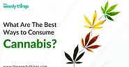 What Are The Best Ways to Consume Cannabis?