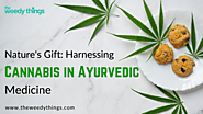 Nature's Gift: Harnessing Cannabis in Ayurvedic Medicine - The Weedy Things