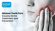 Wisdom Tooth Pain: Causes, Home Treatment, and Prevention - Face Kraft Clinic