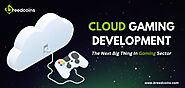 Cloud Gaming Development - The Next Big Thing In Gaming Sector