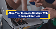 Align Your Business Strategy With IT Support Services