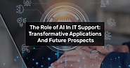 The Role of AI in IT Support: Transformative Applications and Future Prospects