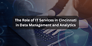 The Role of IT Services in Cincinnati in Data Management and Analytics