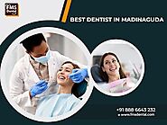 Best Dentist in Madinaguda- Chandanagar CALL NOW : 08886643232
