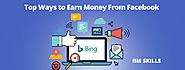 Ways to Earn Money From Facebook In 2023 - IIM SKILLS