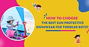 How To Choose The Best Sun Protective Swimwear For Toddler Boys?