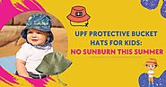 UPF Protective Bucket Hats For Kids: No Sunburn This Summer