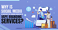 Why is Social Media an Important Part of Inbound Marketing for Vape Branding Services?