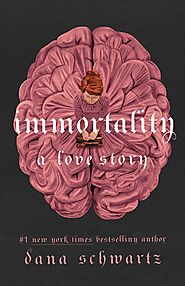 Immortality: A Love Story (The Anatomy Duology, #2) by Dana Schwartz | Goodreads