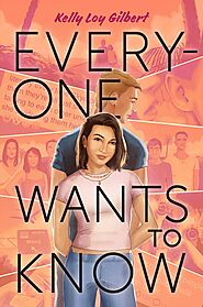 Everyone Wants to Know by Kelly Loy Gilbert | Goodreads