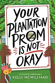 Your Plantation Prom Is Not Okay by Kelly McWilliams | Goodreads
