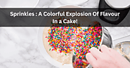 Sprinkles : A Colorful Explosion Of Flavour In a Cake!