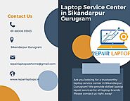 Top Laptop Service Center in Sikandarpur Gurugram for All Brands