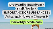 Dravyaadi-vijnaaniyam - द्रव्यादिविज्ञानीय - IMPORTANCE OF SUBSTANCES : Ashtanga Hridayam Chapter 9 - Pocket Ayurveda