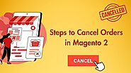 How to Cancel Orders in Magento 2