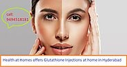 Glutathione Injections at home in Hyderabad