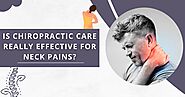 Is Chiropractic Care Really Effective For Neck Pains?