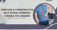 How Can A Chiropractor Help Spinal Stenosis: Finding The Answer