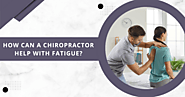 How can a chiropractor help with fatigue?