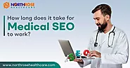 How long does it take for Medical SEO to work? | A Guide