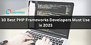 10 Best PHP Frameworks Developers Must Use In 2023