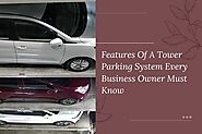 Features Of A Tower Parking System Every Business Owner Must Know