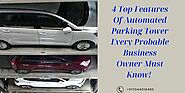 4 Top Features Of Automated Parking Tower Every Probable Business Owner Must Know!