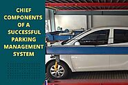 Chief Components Of A Successful Parking Management System