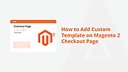 How to Add Custom Template on Magento 2 Checkout Page