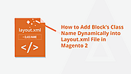 How to Add Block’s Class Name Dynamically into Layout.xml File in Magento 2