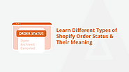 Learn Different Types of Shopify Order Status & Their Meaning